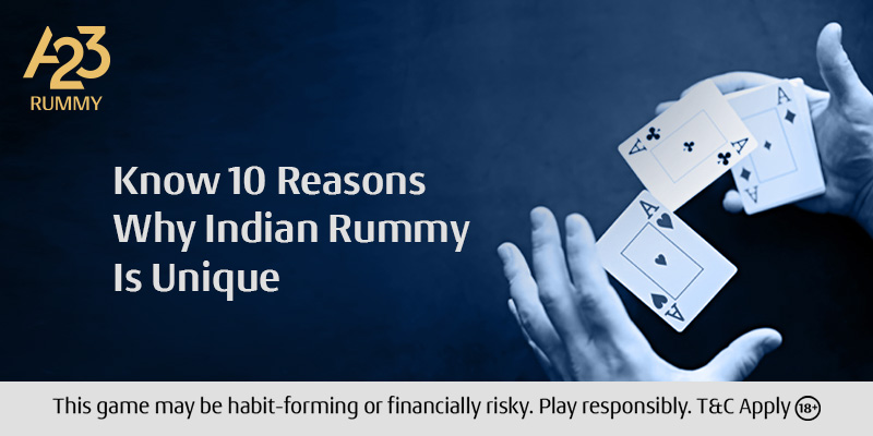 Know 10 Reasons Why Indian Rummy Is Unique