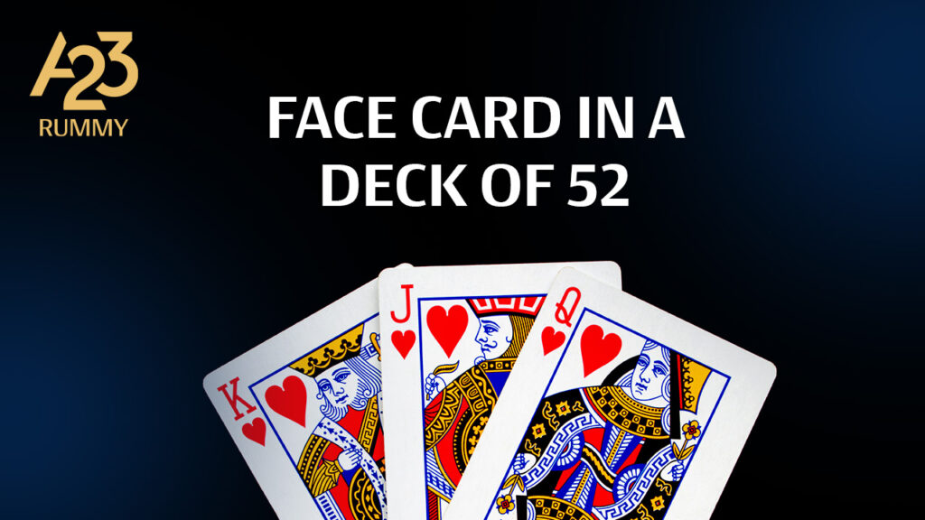 A23 Rummy banner image showcasing 3 face cards of the hearts suit with "face card in a deck of 52" as a text on it.