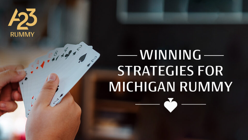 A23 Rummy banner image where hands are holding spread of cards as a part of rummy game in the background and "winning strategies for michigan rummy" as a text on the banner.