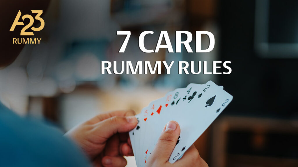 A23 Rummy banner image where a player's hands checking out his set of cards in the background with "7 card rummy rules" as a text on the banner image